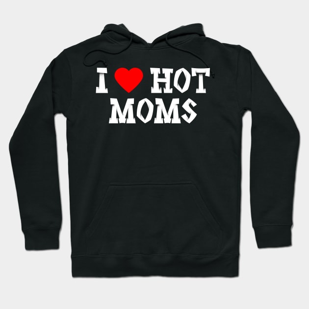 I love hot moms Hoodie by oskibunde